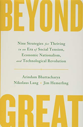 Beispielbild fr Beyond Great: Nine Strategies for Thriving in an Era of Social Tension, Economic Nationalism, and Technological Revolution zum Verkauf von WorldofBooks