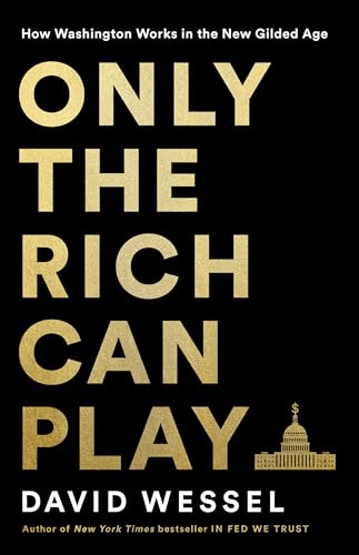 Imagen de archivo de Only the Rich Can Play: How Washington Works in the New Gilded Age a la venta por Dream Books Co.