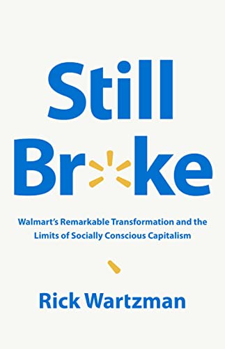 Beispielbild fr Still Broke : Walmart's Remarkable Transformation and the Limits of Socially Conscious Capitalism zum Verkauf von Better World Books