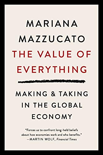 Imagen de archivo de The Value of Everything: Making Taking in the Global Economy Economics Interested People Want Problems of Modern-day Capitalism to Improve Benefits 99% Financial Times Business Book a la venta por Bookoutlet1