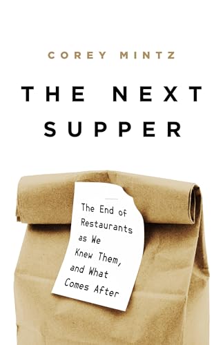 Stock image for The Next Supper: The End of Restaurants as We Knew Them, and What Comes After for sale by SecondSale