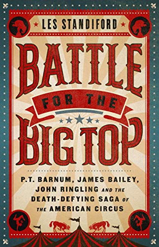 Stock image for Battle for the Big Top: P. T. Barnum, James Bailey, John Ringling, and the Death-Defying Saga of the American Circus for sale by Hafa Adai Books