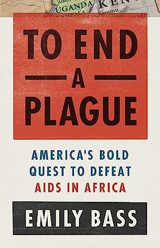 9781541762435: To End a Plague: America's Fight to Defeat AIDS in Africa