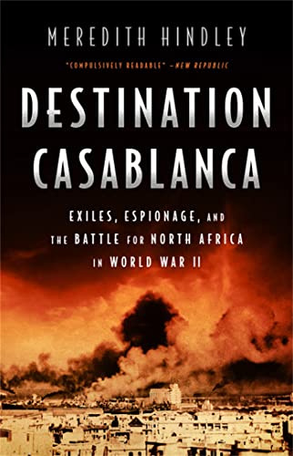 

Destination Casablanca: Exile, Espionage, and the Battle for North Africa in World War II [Soft Cover ]