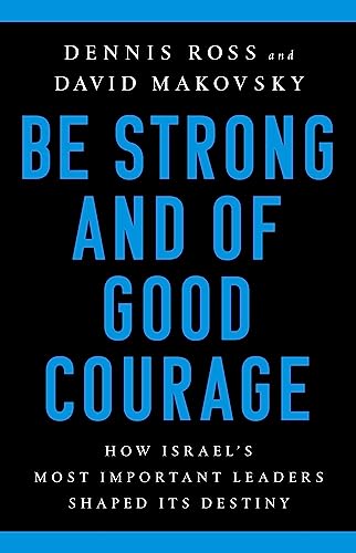 Imagen de archivo de Be Strong and of Good Courage: How Israel's Most Important Leaders Shaped Its Destiny a la venta por Wonder Book