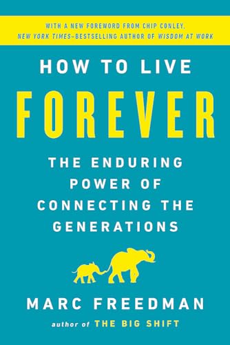 Imagen de archivo de How to Live Forever: The Enduring Power of Connecting the Generations a la venta por ThriftBooks-Atlanta