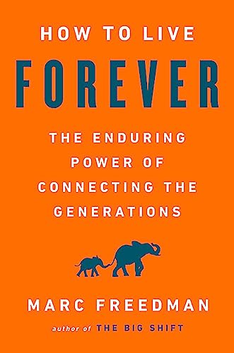 9781541767812: How to Live Forever: The Enduring Power of Connecting the Generations
