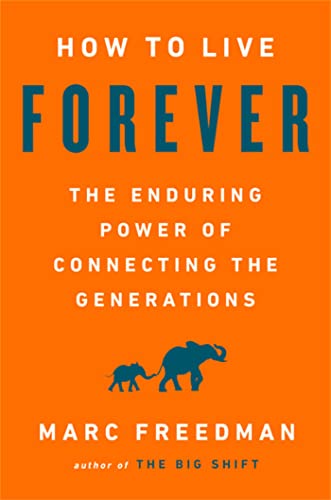 Stock image for How to Live Forever: The Enduring Power of Connecting the Generations for sale by SecondSale