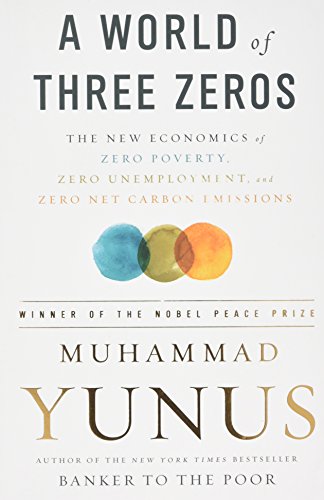 Stock image for A World of Three Zeros: The New Economics of Zero Poverty, Zero Unemployment, and Zero Net Carbon Emissions for sale by Books From California