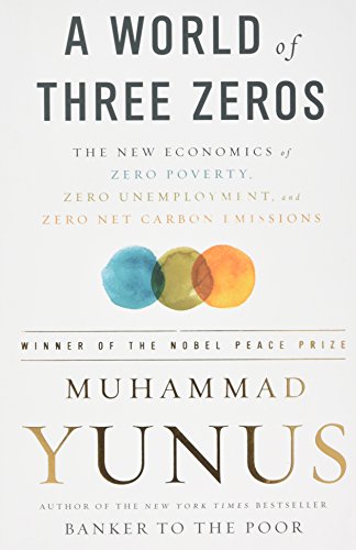9781541767928: A World of Three Zeros: The New Economics of Zero Poverty, Zero Unemployment, and Zero Net Carbon Emissions