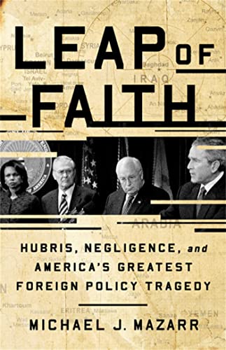 9781541768369: Leap of Faith: Hubris, Negligence, and America's Greatest Foreign Policy Tragedy