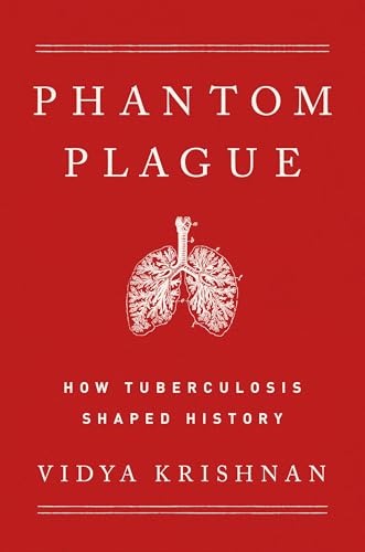 Stock image for The Phantom Plague: How Tuberculosis Shaped History for sale by Front Cover Books