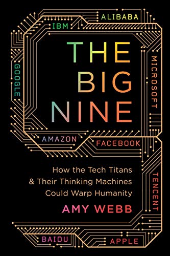Stock image for The Big Nine: How the Tech Titans and Their Thinking Machines Could Warp Humanity for sale by PlumCircle