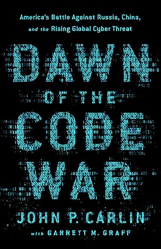 9781541773837: Dawn of the Code War: America's Battle Against Russia, China, and the Rising Global Cyber Threat