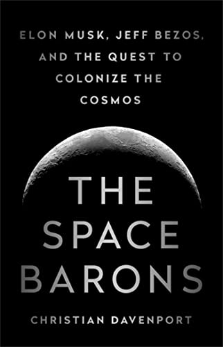 Stock image for The Space Barons: Elon Musk, Jeff Bezos, and the Quest to Colonize the Cosmos for sale by Decluttr