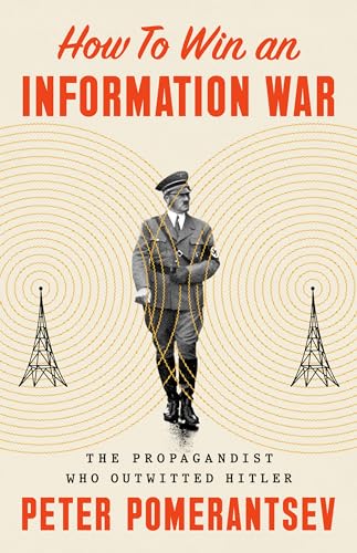 Beispielbild fr How to Win an Information War: The Propagandist Who Outwitted Hitler [Hardcover] Pomerantsev, Peter zum Verkauf von Lakeside Books