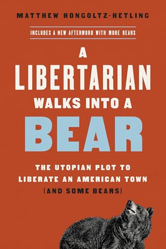 Stock image for A Libertarian Walks Into a Bear: The Utopian Plot to Liberate an American Town (And Some Bears) for sale by Hafa Adai Books