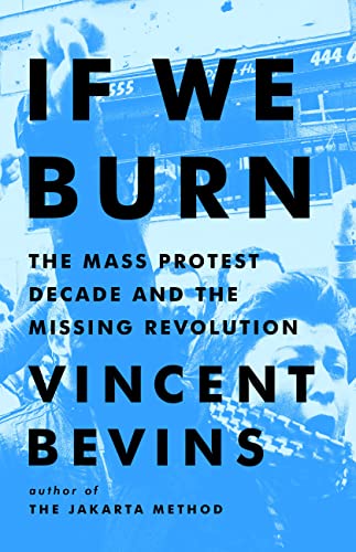 Stock image for If We Burn: The Mass Protest Decade and the Missing Revolution for sale by Book House in Dinkytown, IOBA