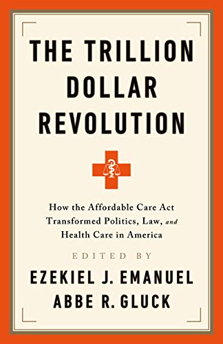 Beispielbild fr The Trillion Dollar Revolution: How the Affordable Care Act Transformed Politics, Law, and Health Care in America zum Verkauf von Books From California