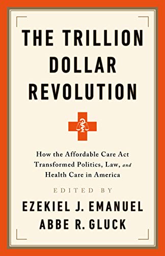 Stock image for The Trillion Dollar Revolution: How the Affordable Care Act Transformed Politics, Law, and Health Care in America for sale by Your Online Bookstore