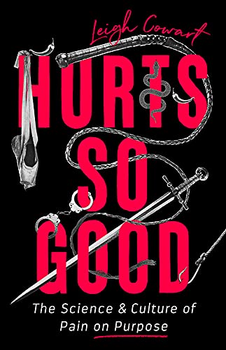 Stock image for Hurts So Good: The Science and Culture of Pain on Purpose for sale by Front Cover Books
