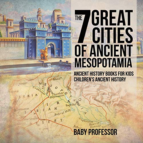 Beispielbild fr The 7 Great Cities of Ancient Mesopotamia - Ancient History Books for Kids | Children's Ancient History zum Verkauf von Buchpark