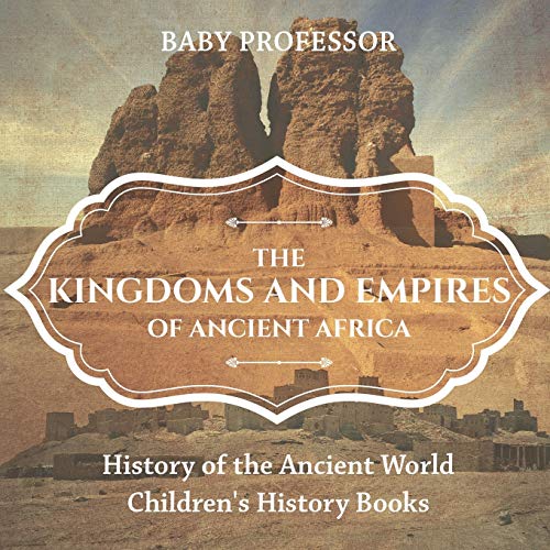 Stock image for The Kingdoms and Empires of Ancient Africa - History of the Ancient World | Children's History Books for sale by Chiron Media