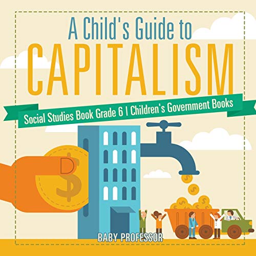 Stock image for A Child's Guide to Capitalism - Social Studies Book Grade 6 | Children's Government Books for sale by Chiron Media