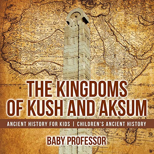 Beispielbild fr The Kingdoms of Kush and Aksum - Ancient History for Kids | Childrens Ancient History zum Verkauf von Goodwill Southern California