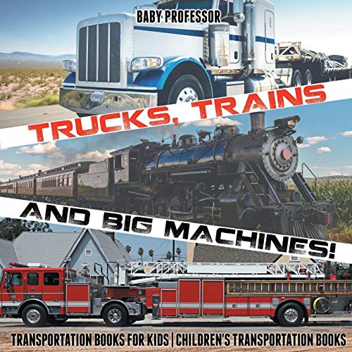 9781541915671: Trucks, Trains and Big Machines! Transportation Books for Kids | Children's Transportation Books