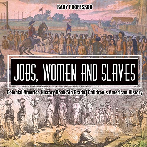 Stock image for Jobs, Women and Slaves - Colonial America History Book 5th Grade | Children's American History for sale by Chiron Media