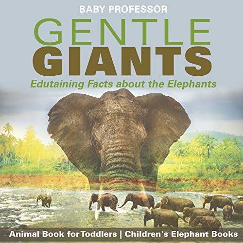 Beispielbild fr Gentle Giants - Edutaining Facts about the Elephants - Animal Book for Toddlers Children's Elephant Books zum Verkauf von PlumCircle