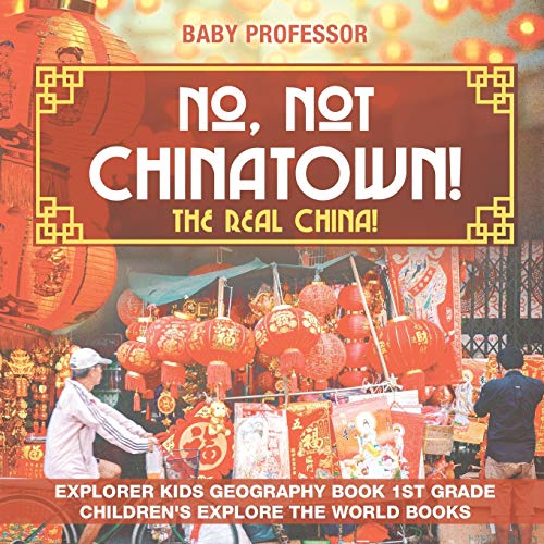 Stock image for No, Not Chinatown! The Real China! Explorer Kids Geography Book 1st Grade | Children's Explore the World Books for sale by Chiron Media