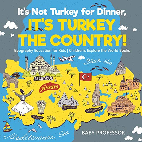 

It's Not Turkey for Dinner, It's Turkey the Country! Geography Education for Kids Children's Explore the World Books (Paperback or Softback)