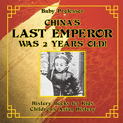 Stock image for China's Last Emperor was 2 Years Old! History Books for Kids | Children's Asian History for sale by Chiron Media