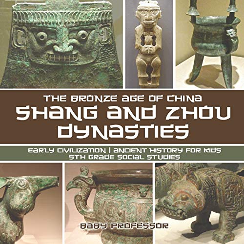 Stock image for Shang and Zhou Dynasties: The Bronze Age of China - Early Civilization | Ancient History for Kids | 5th Grade Social Studies for sale by Chiron Media