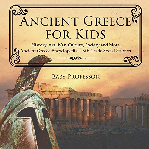 Stock image for Ancient Greece for Kids - History, Art, War, Culture, Society and More | Ancient Greece Encyclopedia | 5th Grade Social Studies for sale by Chiron Media