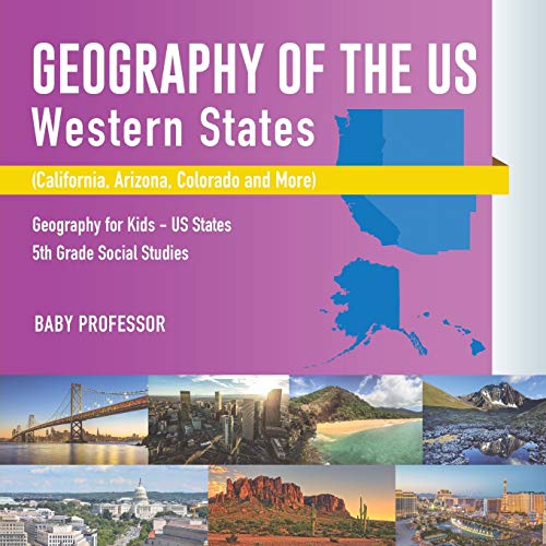 Stock image for Geography of the US - Western States (California, Arizona, Colorado and More | Geography for Kids - US States | 5th Grade Social Studies for sale by Chiron Media