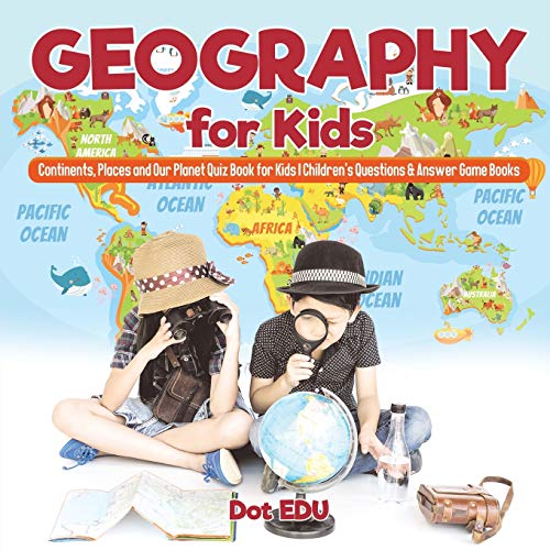Stock image for Geography for Kids | Continents, Places and Our Planet Quiz Book for Kids | Children's Questions & Answer Game Books for sale by Decluttr
