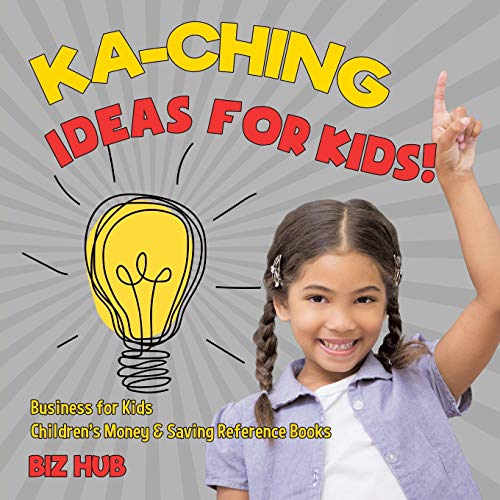 Stock image for Ka-Ching Ideas for Kids! | Business for Kids | Children's Money & Saving Reference Books for sale by PlumCircle