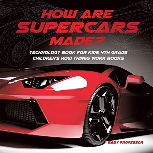 

How Are Supercars Made Technology Book for Kids 4th Grade Children's How Things Work Books (Paperback or Softback)