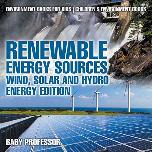 Stock image for Renewable Energy Sources - Wind, Solar and Hydro Energy Edition: Environment Books for Kids Children's Environment Books for sale by BooksRun