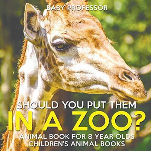 Beispielbild fr Should You Put Them In A Zoo? Animal Book for 8 Year Olds Children's Animal Books zum Verkauf von PlumCircle