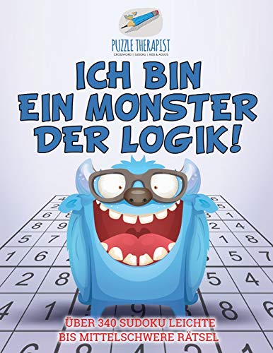 Beispielbild fr Ich bin ein Monster der Logik! | ber 340 Sudoku Leichte bis Mittelschwere Rtsel (German Edition) zum Verkauf von Lucky's Textbooks