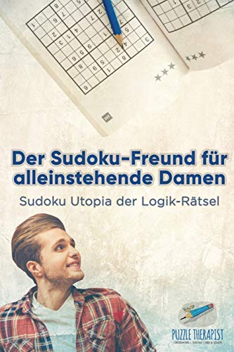 Beispielbild fr Der Sudoku-Freund fr alleinstehende Damen | Sudoku Utopia der Logik-Rtsel (German Edition) zum Verkauf von Lucky's Textbooks