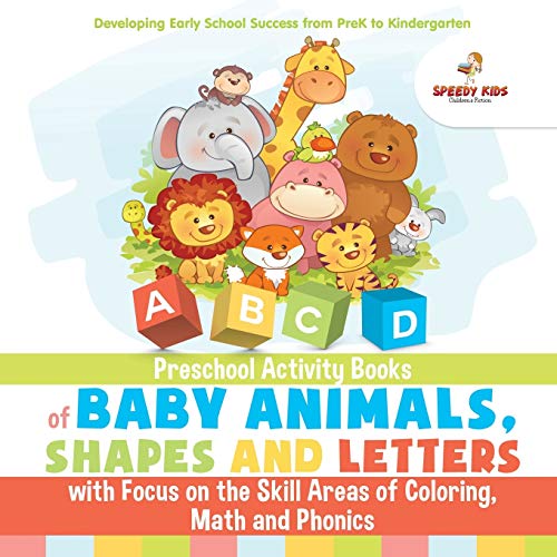 Imagen de archivo de Preschool Activity Books of Baby Animals, Shapes and Letters with Focus on the Skill Areas of Coloring, Math and Phonics. Developing Early School Success from PreK to Kindergarten a la venta por Lucky's Textbooks