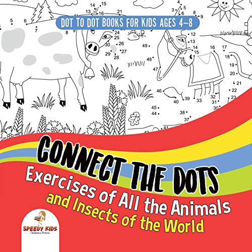 Imagen de archivo de Dot To Dot Books For Kids Ages 4-8. Connect the Dots Exercises of All the Animals and Insects of the World. Dot Activity Book for Boys and Girls. a la venta por Blue Vase Books