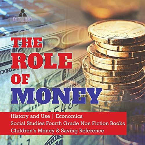 Stock image for The Role Of Money History And Use Economics Social Studies Fourth Grade Non Fiction Books Children's Money & Saving Reference for sale by GreatBookPrices