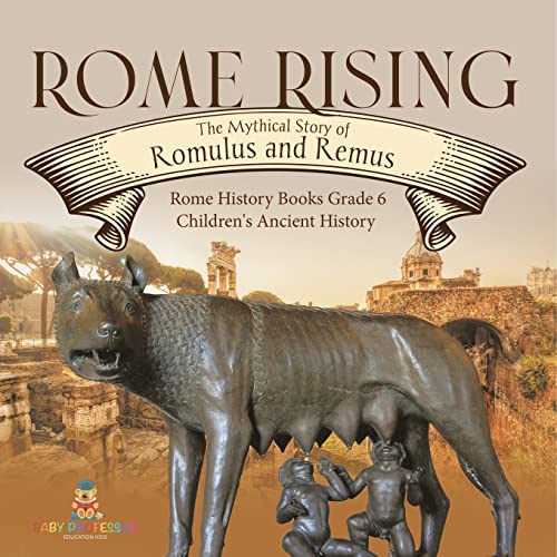 Stock image for Rome Rising: The Mythical Story of Romulus and Remus Rome History Books Grade 6 Children's Ancient History [Soft Cover ] for sale by booksXpress