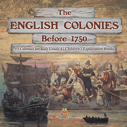 

The English Colonies Before 1750 13 Colonies for Kids Grade 4 Children's Exploration Books (Paperback or Softback)